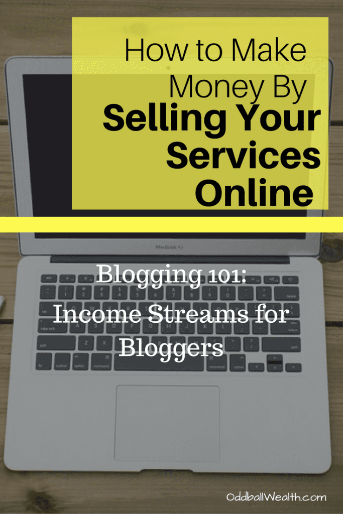 Blogging 101: Income Streams for Bloggers. Learn How to Make Money By Selling Your Services Online using Your Blog or Website.