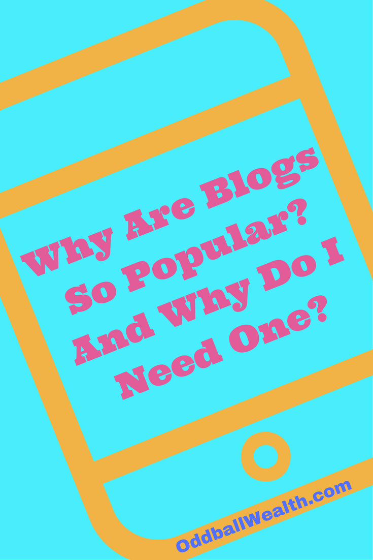 Why Are Blogs So Popular? And Why Do I Need One?