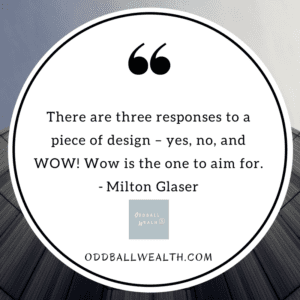Graphic Design Quote for Inspiration - There are three responses to a piece of design – yes, no, and WOW! Wow is the one to aim for. - Milton Glaser