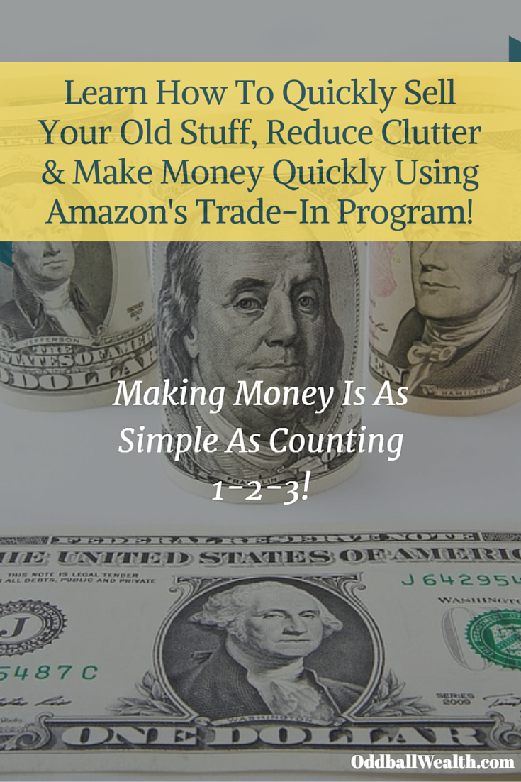 Learn How To Easily Sell Your Old Stuff, Reduce Clutter and Make Money Fast Using Amazon's Trade-In Program!