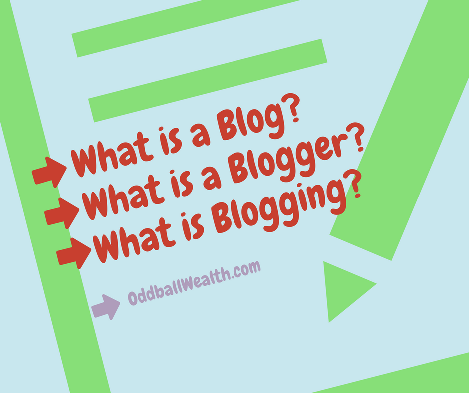 What is a Blog? What is a Blogger? What is Blogging? Get All of Your Questions Answered and More!