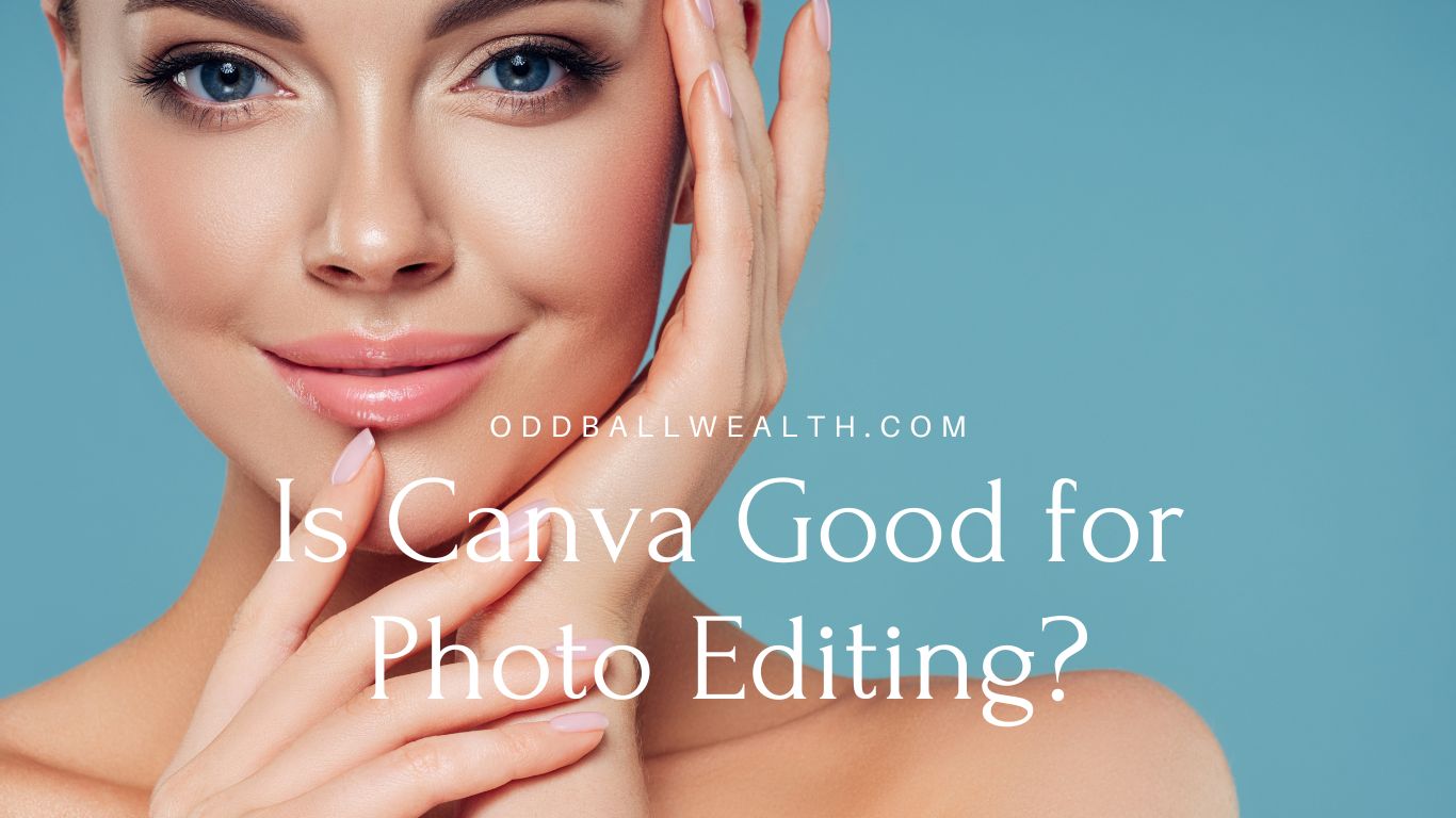 Is Canva Good for Photo Editing? - Blog Post Image - Oddball Wealth