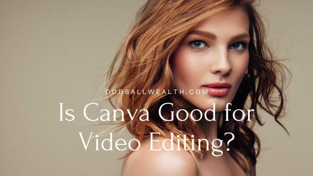 Is Canva Good for Video Editing? - Oddballwealth.com - Blog post image.