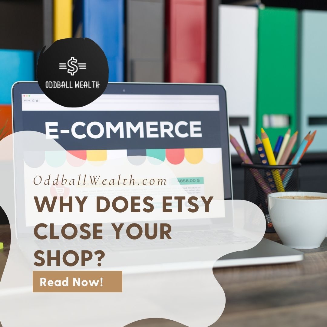 Ecommerce 101: When Etsy Closes Your Shop What Happens? Why does Etsy close a sellers shop?