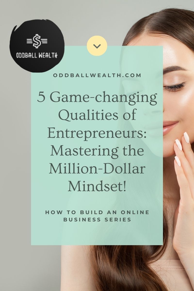 Five Game-changing Qualities of Entrepreneurs: Mastering the Million-Dollar Mindset! - www.oddballwealth.com