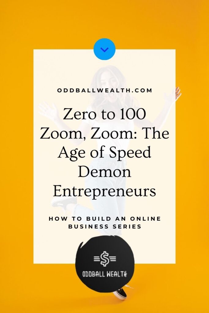 Zero to 100 Zoom, Zoom: The Age of Speed Demon Entrepreneurs