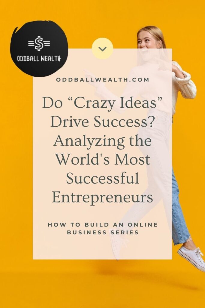 Do “Crazy Ideas” Drive Success? Analyzing the World's Most Successful Entrepreneurs