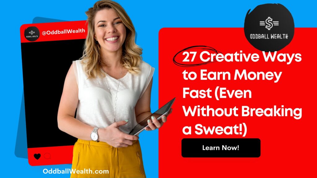 27 Creative Ways to Earn Money Fast (Even Without Breaking a Sweat!)