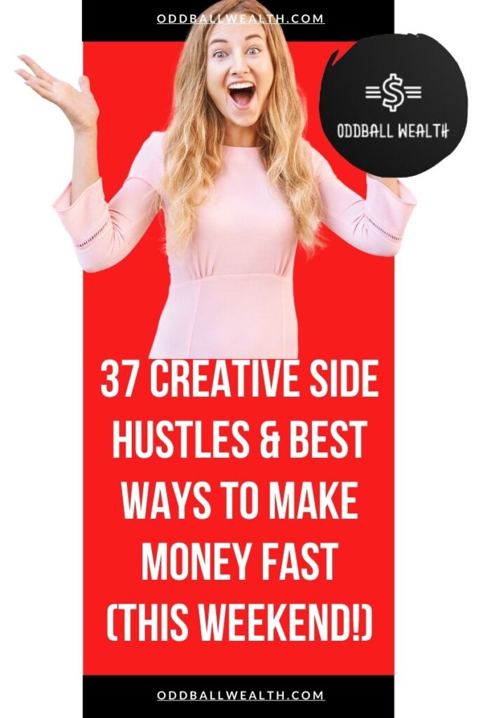 37 Creative Side Hustles and Best Ways to Make Money Fast (This Weekend!)