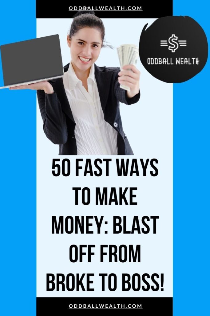 50 Fast Ways to Make Money: Blast Off From Broke to Boss!