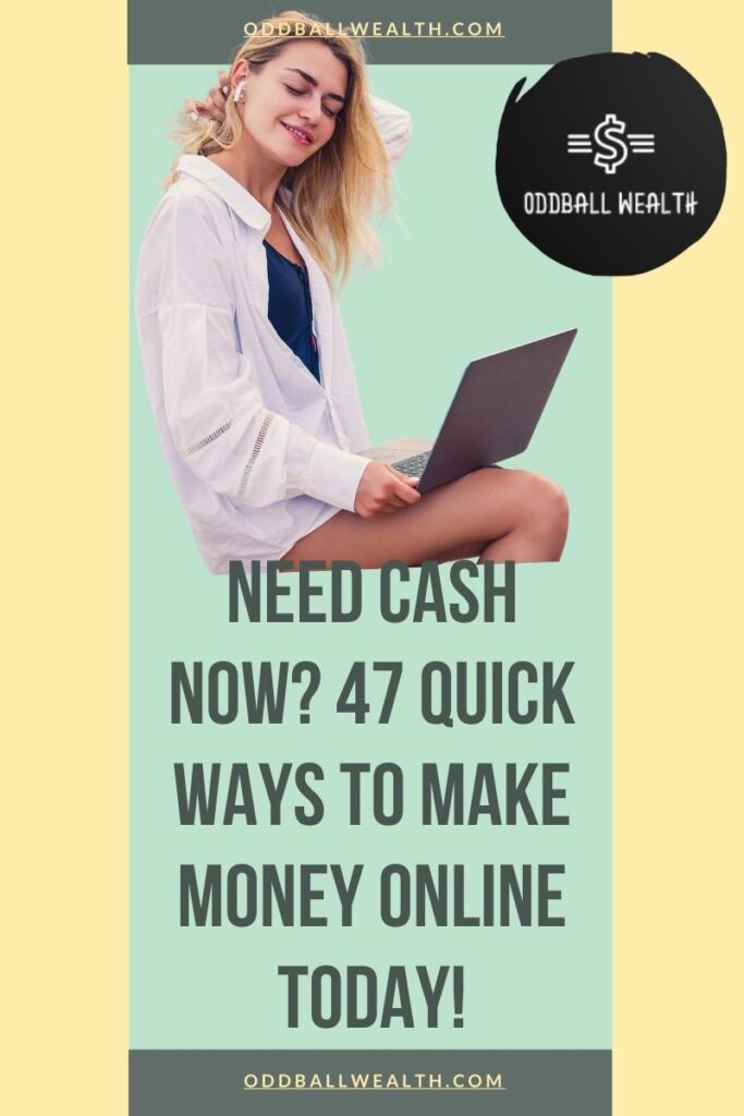 Need Cash Now: 47 Quick Ways to Make Money Online Today!