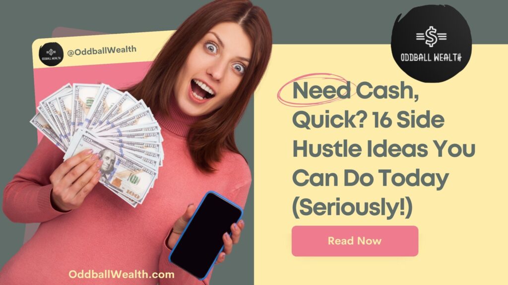 Excited woman holding a smartphone in one hand and a bunch of cash in her right hand. The image text says the following: "Need Cash, Quick: ‍16 Side Hustle Ideas You Can Do Today!"