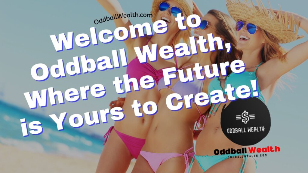 Welcome to Oddball Wealth, Where the Future is Yours to Create!