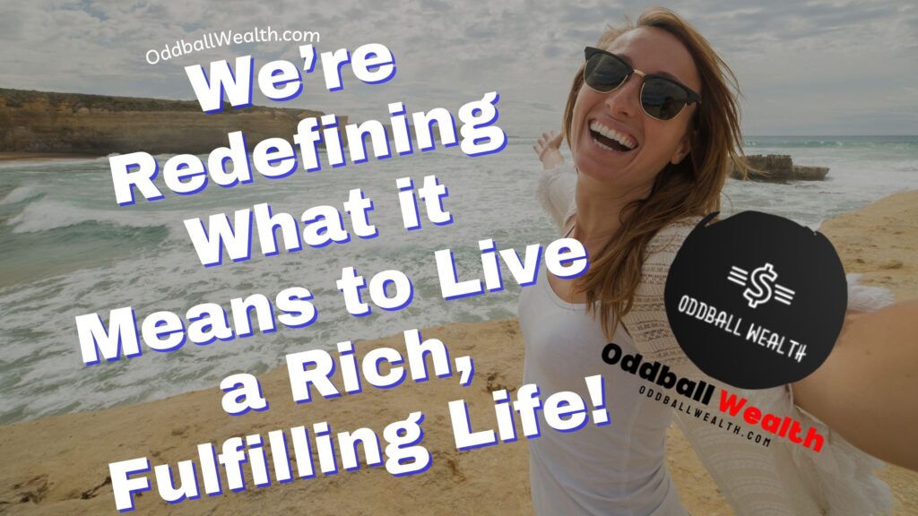We’re Redefining What it Means to Live a Rich, Fulfilling Life!